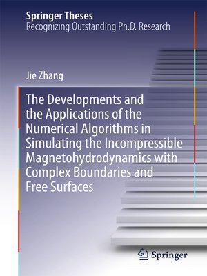 cover image of The Developments and the Applications of the Numerical Algorithms in Simulating the Incompressible Magnetohydrodynamics with Complex Boundaries and Free Surfaces